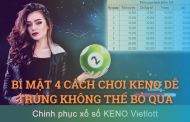 Bí mật 4 cách chơi Keno dễ trúng không thể bỏ qua