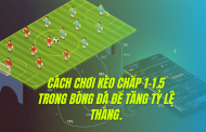 Cách chơi kèo chấp 1-1.5 trong bóng đá để tăng tỷ lệ thắng.